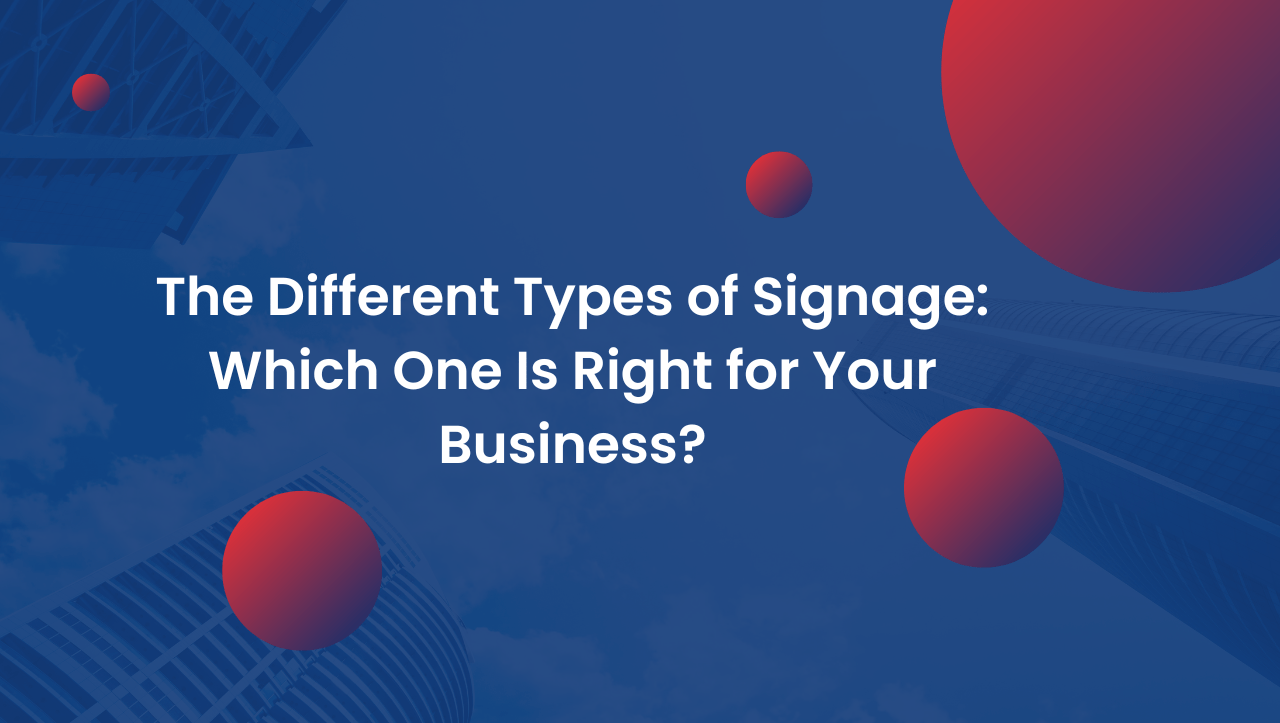 The Different Types of Signage: Which One Is Right for Your Business?